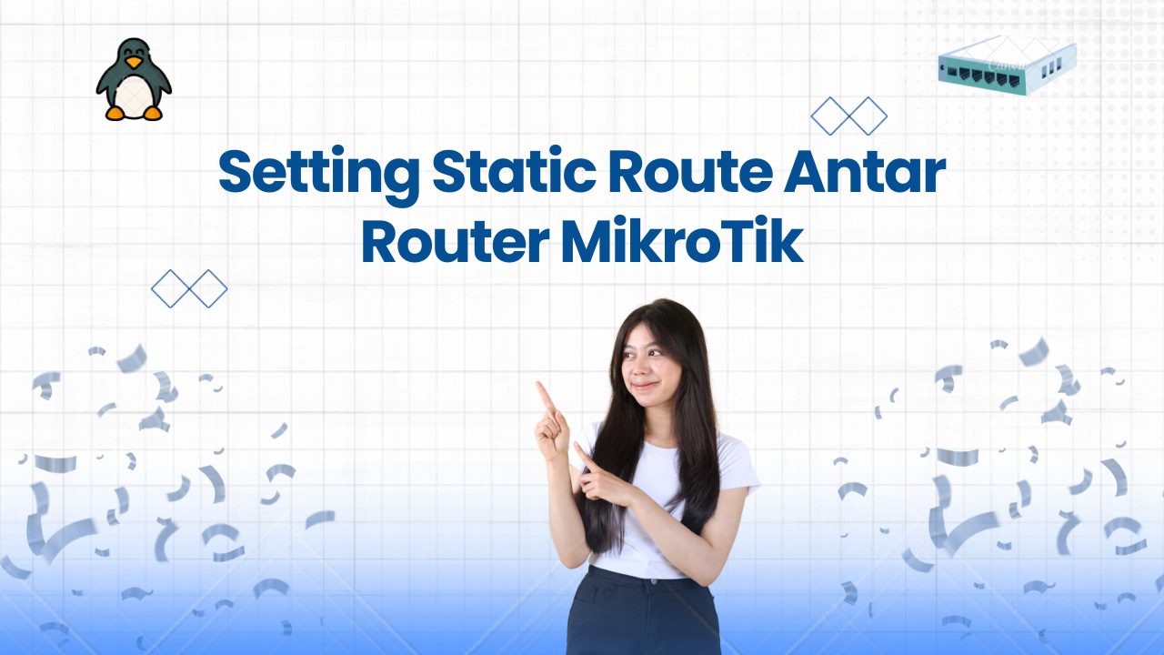 Setting Static Route Antar MikroTik Agar Bisa Ping Antar Prefix Router