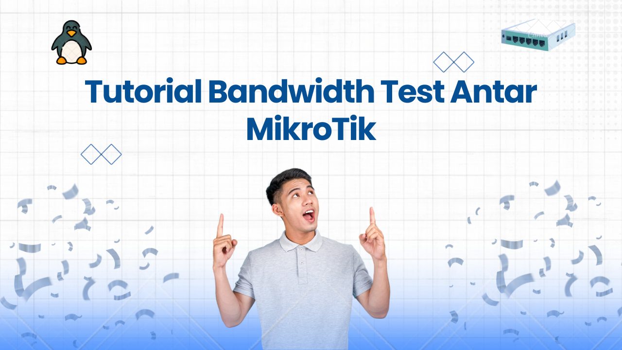 Tutorial Bandwidth Test Antar MikroTik (UDP, TCP, Random)