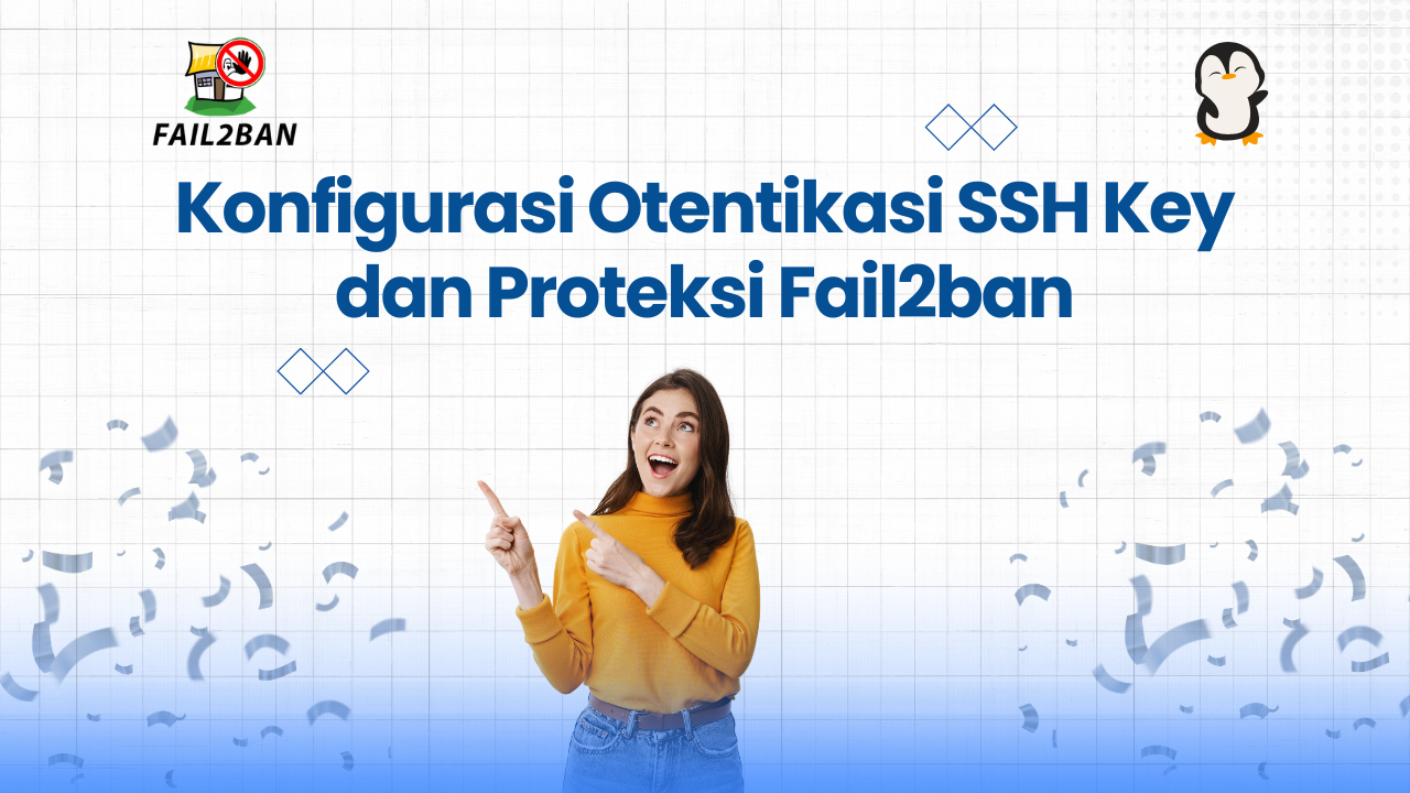 Konfigurasi Otentikasi SSH Key dan Proteksi Fail2ban